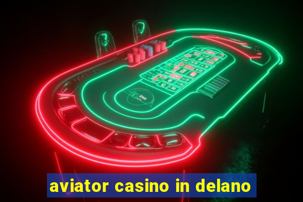 aviator casino in delano