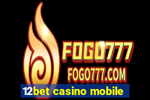 12bet casino mobile