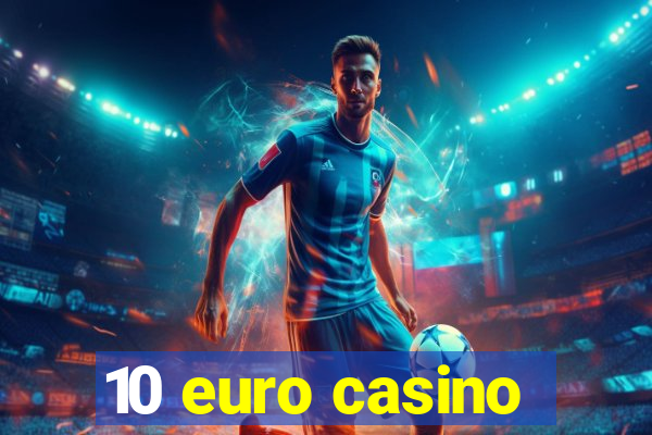 10 euro casino