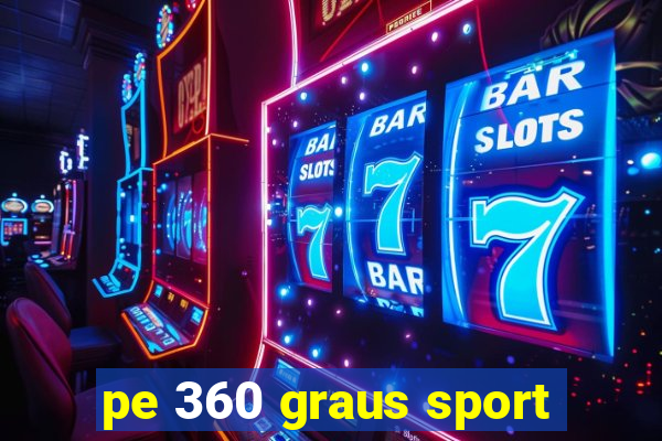 pe 360 graus sport