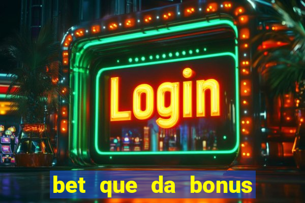 bet que da bonus no cadastro sem deposito