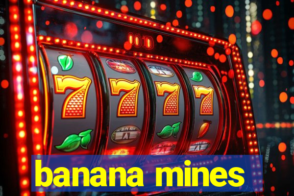 banana mines