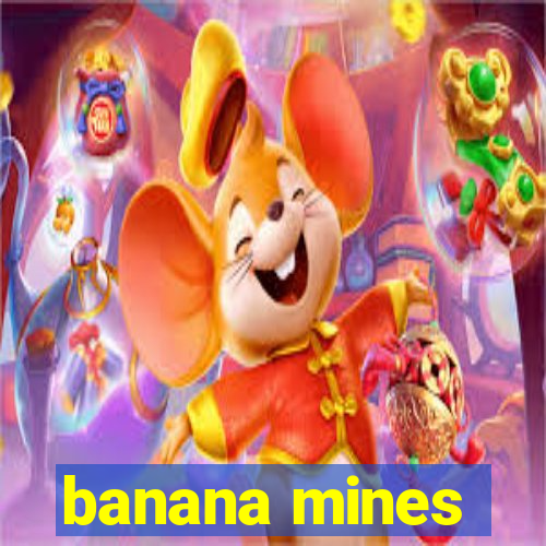 banana mines