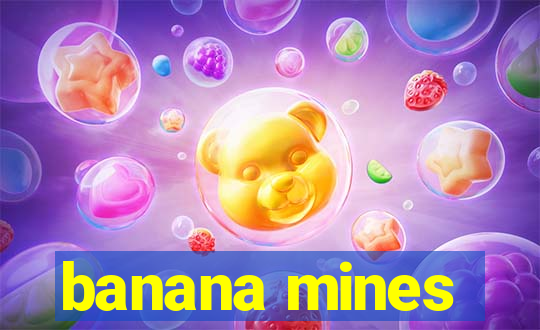 banana mines