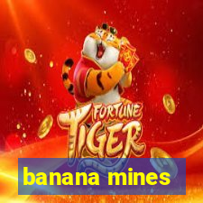 banana mines