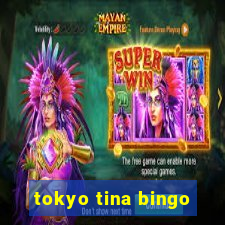 tokyo tina bingo