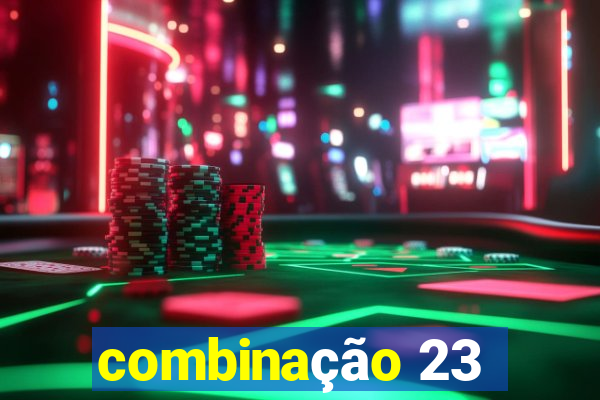 combinação 23