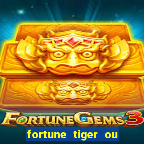 fortune tiger ou fortune rabbit