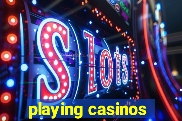 playing casinos