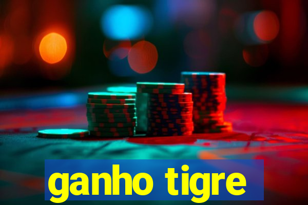 ganho tigre