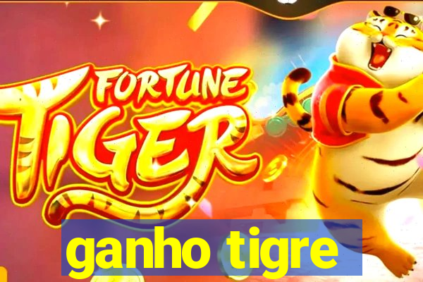 ganho tigre