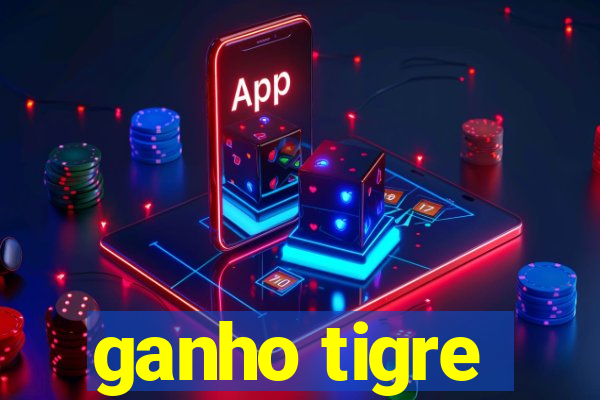 ganho tigre