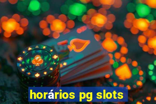 horários pg slots