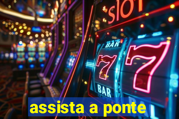 assista a ponte