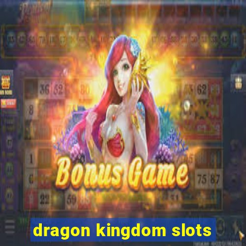 dragon kingdom slots