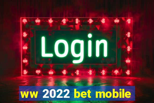 ww 2022 bet mobile