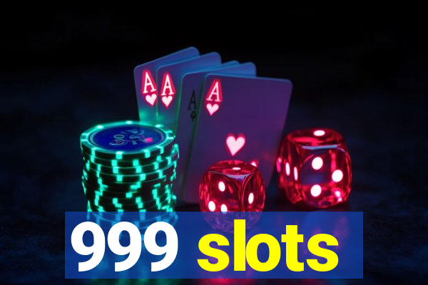 999 slots