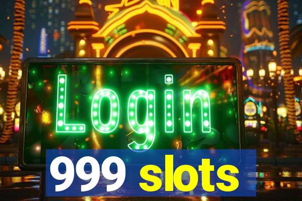 999 slots