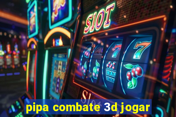 pipa combate 3d jogar