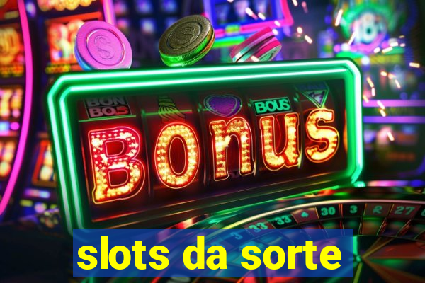 slots da sorte