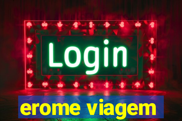 erome viagem