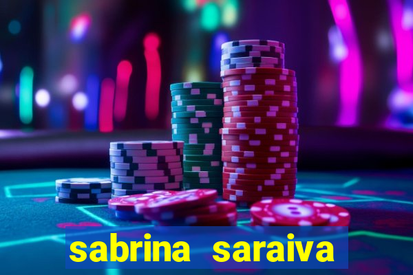 sabrina saraiva buceta flix