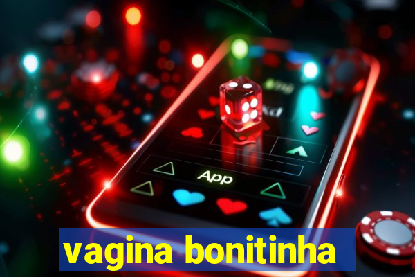 vagina bonitinha