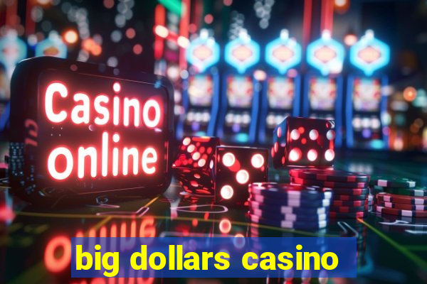 big dollars casino