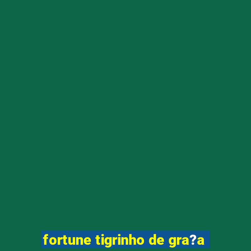 fortune tigrinho de gra?a