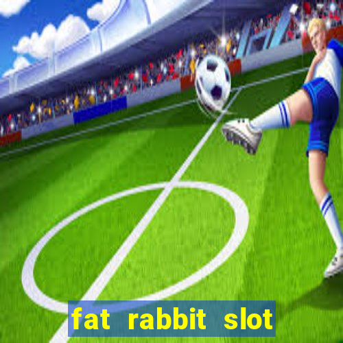 fat rabbit slot free play