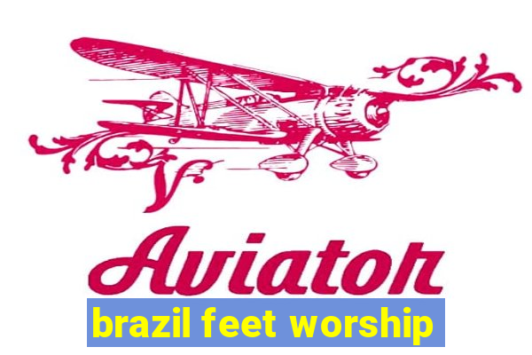 brazil feet worship