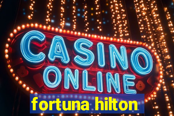 fortuna hilton