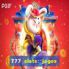 777 slots: jogos casino online