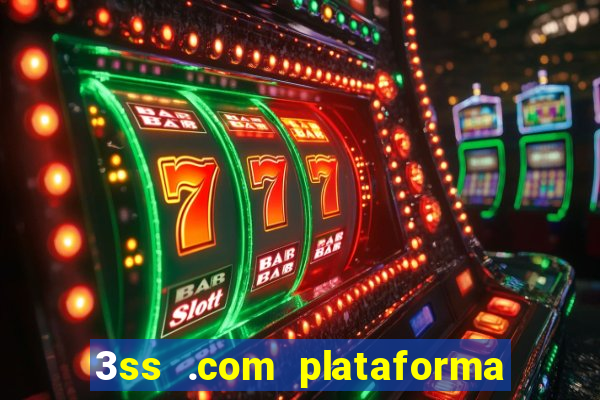 3ss .com plataforma de jogos