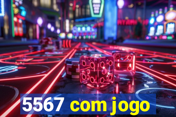 5567 com jogo