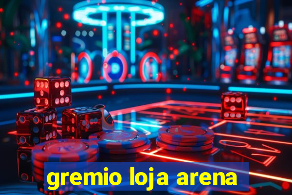 gremio loja arena