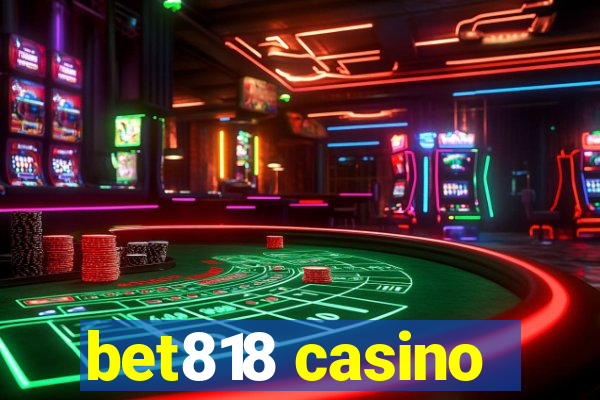 bet818 casino