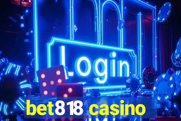 bet818 casino