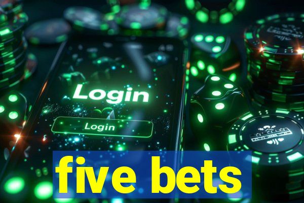 five bets