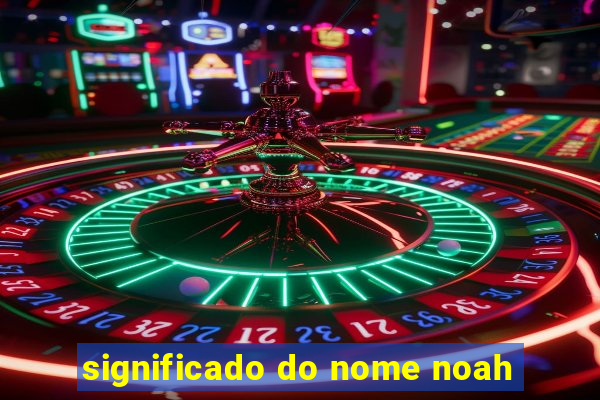 significado do nome noah