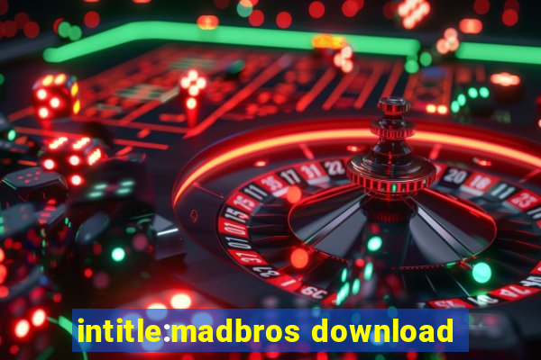 intitle:madbros download