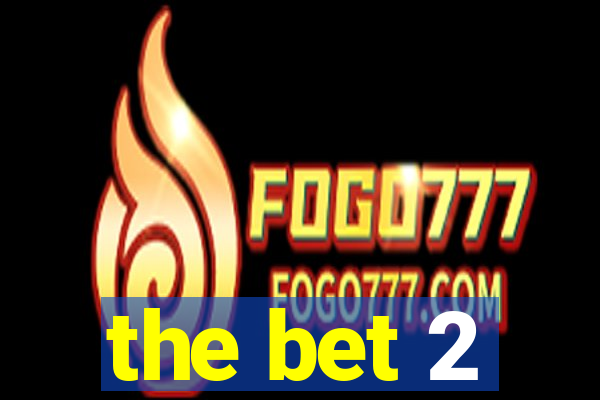 the bet 2