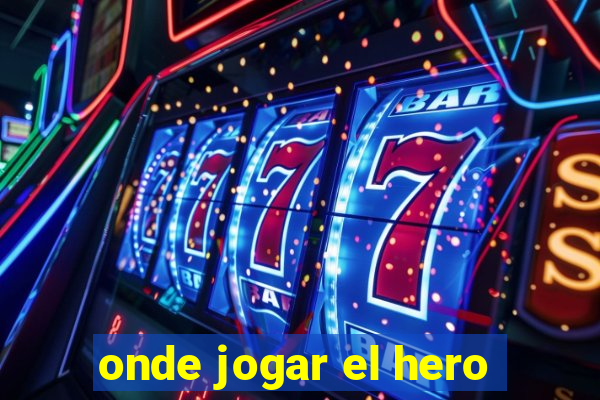 onde jogar el hero