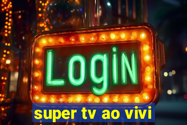 super tv ao vivi