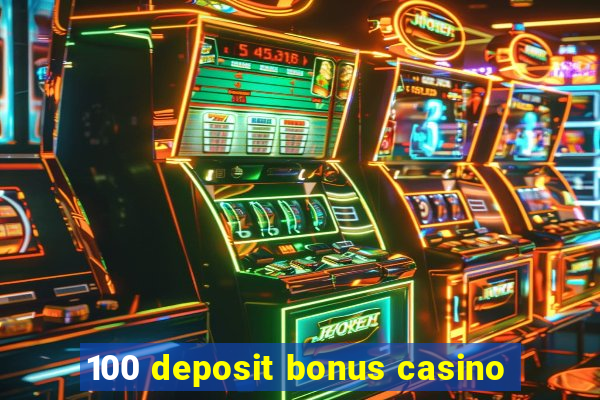 100 deposit bonus casino