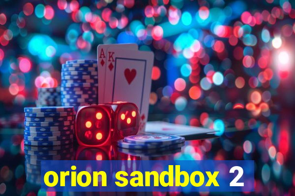 orion sandbox 2