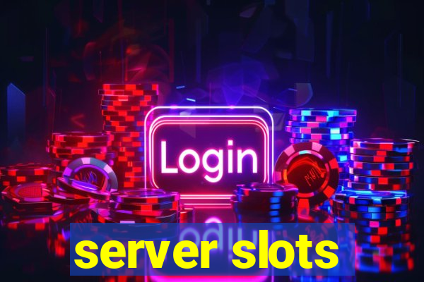 server slots