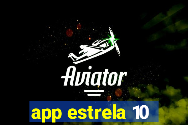 app estrela 10