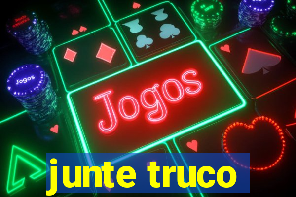 junte truco