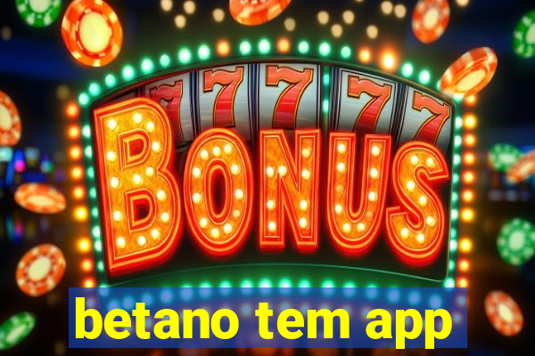 betano tem app